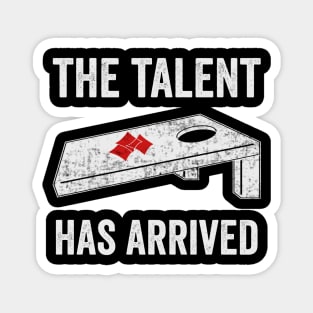 The Talent Has Arrived Funny Cornhole Player Magnet