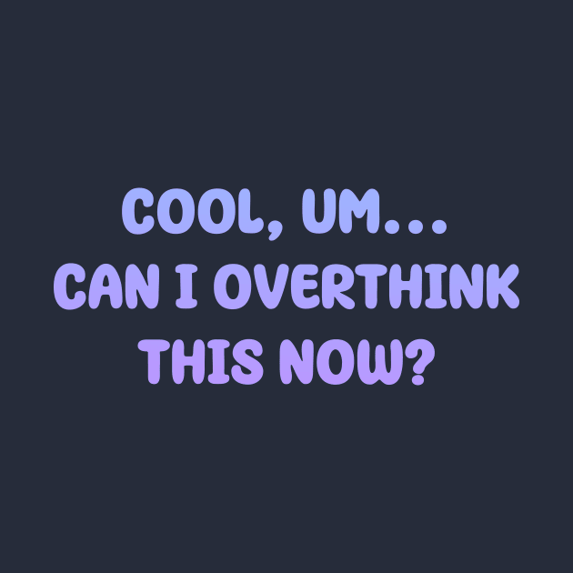 Cool, um...Can I overthink this now? | Typography Design by Enchantedbox