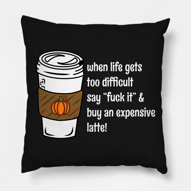 When Life Gets You Down Fuck It Funny Coffee Bad Advice Pillow by faiiryliite