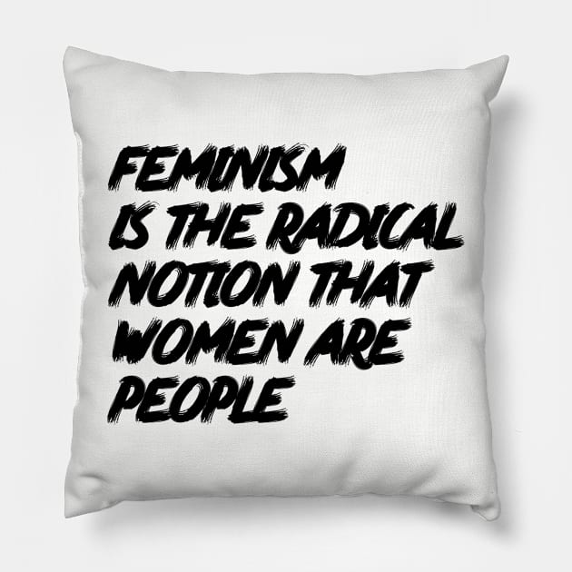 Feminism is the Radical Notion that Women are People Pillow by MoviesAndOthers