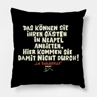 Loriot - die Nudel - Das können Sie ihren Gästen in Neapel anbieten Pillow