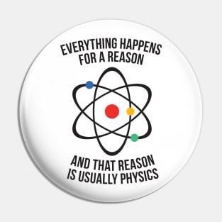 Everything happens for a reason - that reason is physics Pin