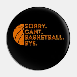 Funny basketball sorry can't BASKETBALL BYE - Basketball Pin