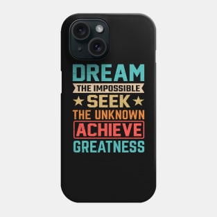 Dream the impossible seek the unknown achieve greatness Phone Case