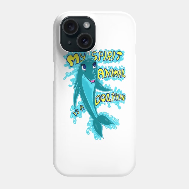 My Spirit Animal Is A Dolphin Phone Case by FilMate