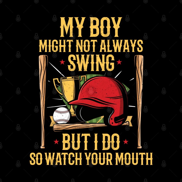 My Boy Might Not Always Swing But I Do So Watch Your Mouth by badCasperTess