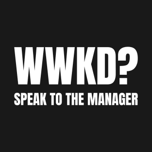 WWKD What Would Karen Do? Speak To The Manager (White Text) T-Shirt