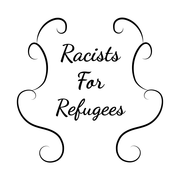 Racists for refugees by SkelBunny
