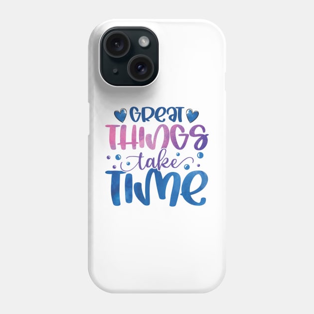 Great things take time Phone Case by BadDesignCo