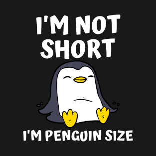 I'm Not Short I'm Penguin Size T-Shirt