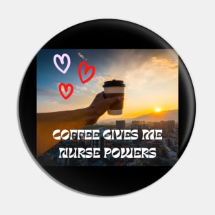 Coffee gives me Nurse powers Pin