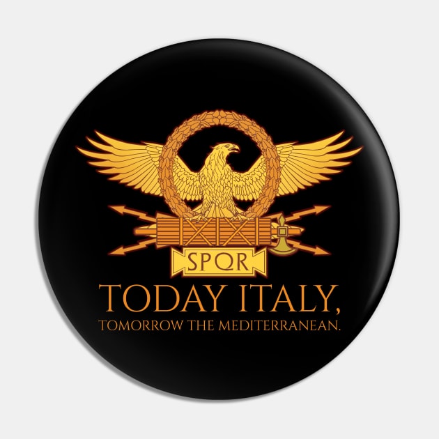 Ancient Rome SPQR - Today Italy, Tomorrow The Mediterranean Pin by Styr Designs