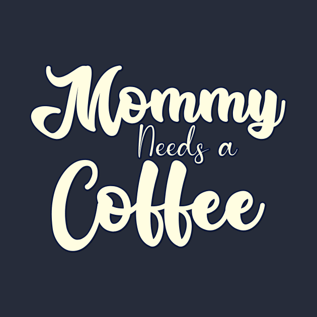 Mommy needs a Coffee by Easy Life