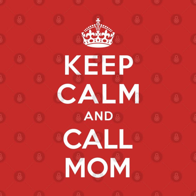 KEEP CALM AND CALL MOM by redhornet