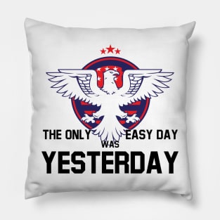 The Only Easy Day was Yesterday Pillow