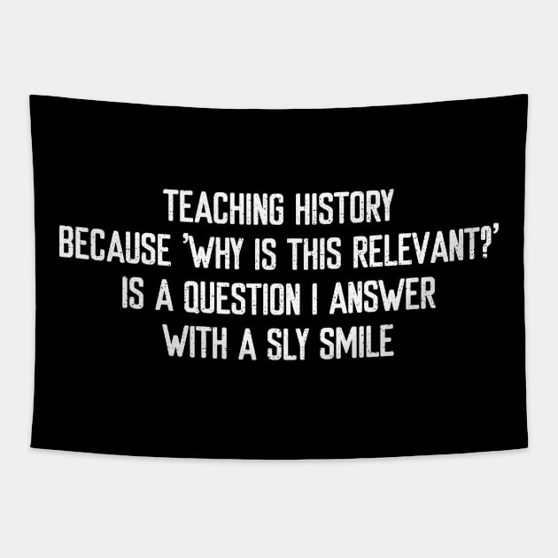 Teaching history Because 'why is this relevant?' Tapestry by trendynoize