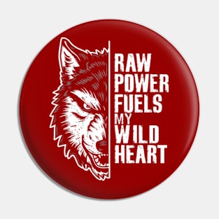 Raw Power Fuels My Wild Heart Pin