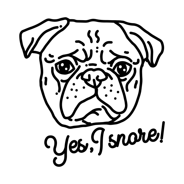 Yes I snore – funny pug by SUGAH