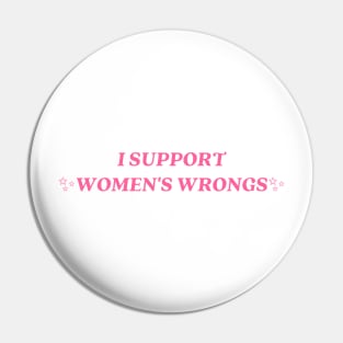 I support womens wrongs Pin