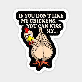 Funny Chicken Shirt IF YOU DON'T LIKE MY CHICKENS Magnet