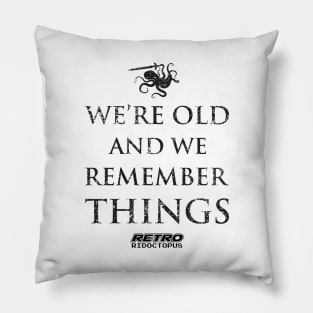 We're Old And We Remember Things Pillow