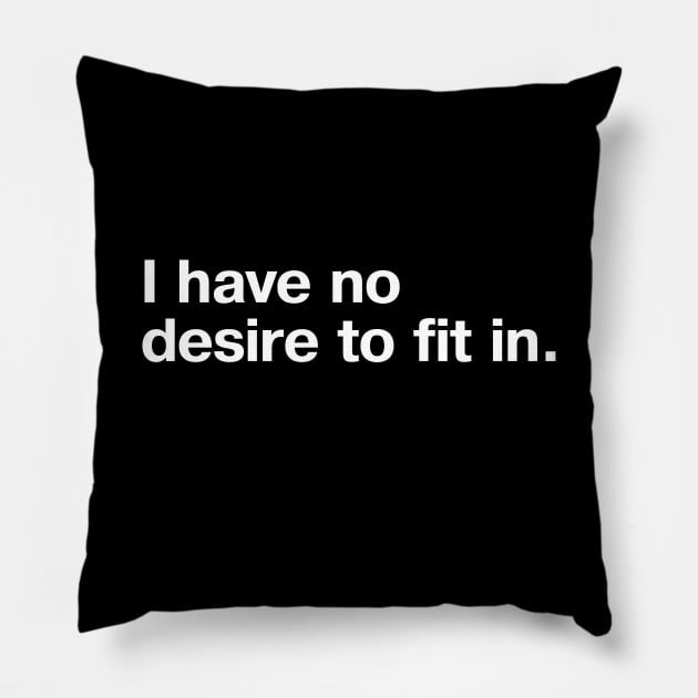 I have no desire to fit in. Pillow by TheBestWords