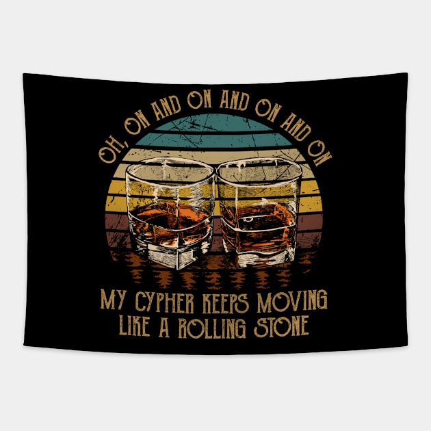 Oh, On And On And On And On My Cypher Keeps Moving Like A Rolling Stone Whiskey Music Glasses Tapestry by Beetle Golf