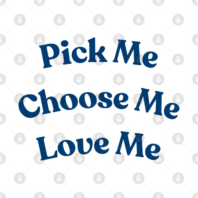 Pick me, Choose Me, Love me by Libujos