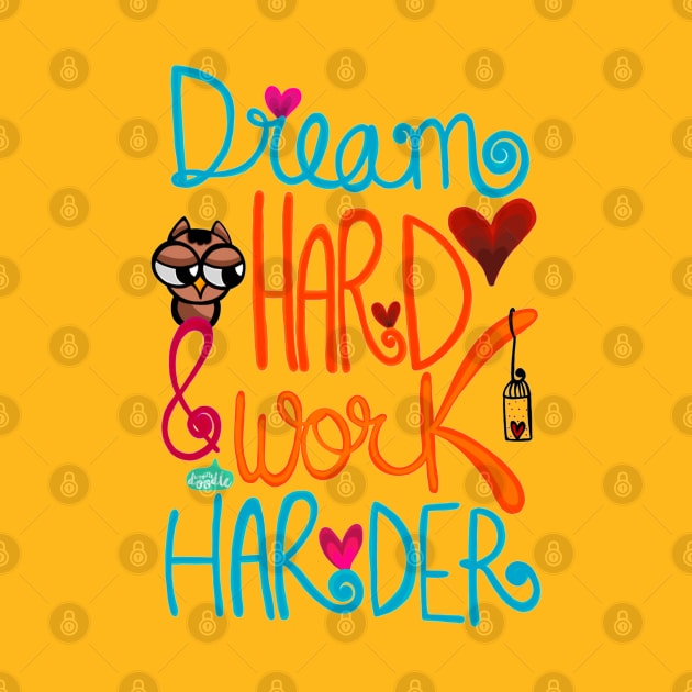 Dream Hard and Work Harder by WoodleDoodleDesigns