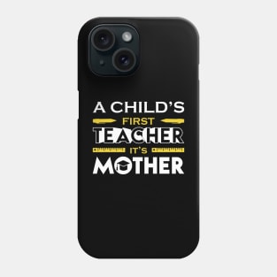 A Child First Teacher Is Mother Phone Case