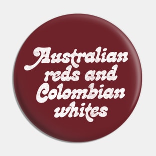 Australian reds and Colombian whites / Robert California Quote Pin