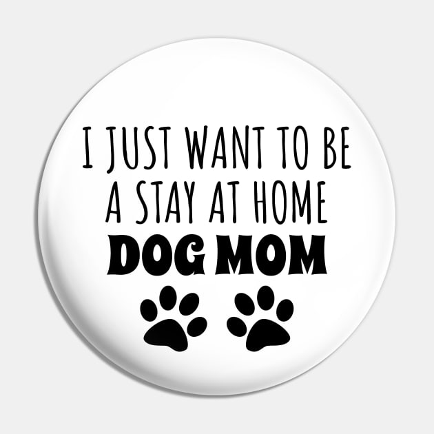 I Just Want To Be A Stay At Home Dog Mom Pin by LunaMay