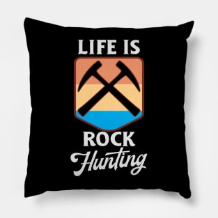 Life is Rock Hunting Pillow