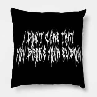 i dont care that you broke your elbow metal font Pillow