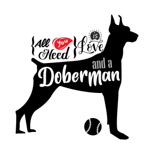 All I need is love and a Doberman T-Shirt