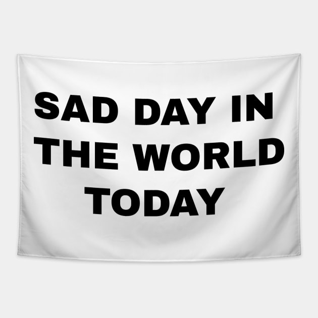 sad day in the world today Tapestry by GloriaArts⭐⭐⭐⭐⭐