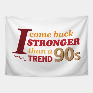 I Come Back Stronger Than A 90s Trend Tapestry