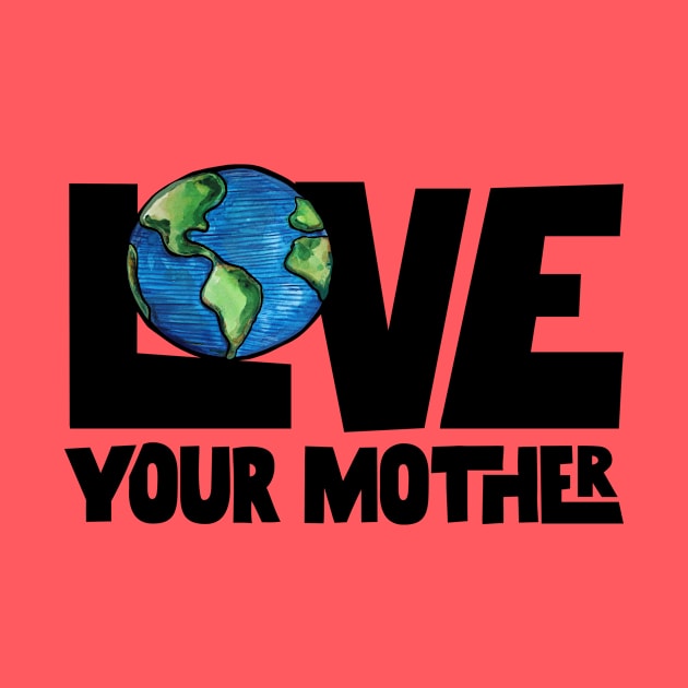 Love your mother earth by bubbsnugg