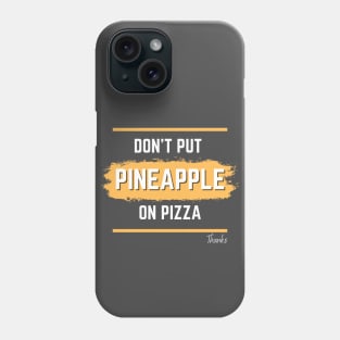 No pineapple on pizza Phone Case