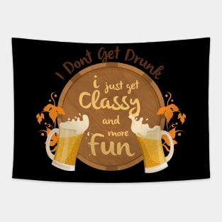 I Don't Get Drunk, I Just Get Classy & Have More Fun Tapestry