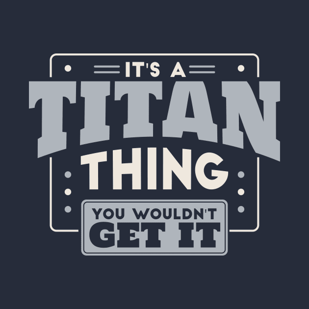 It's a Titan Thing, You Wouldn't Get It // School Spirit by SLAG_Creative