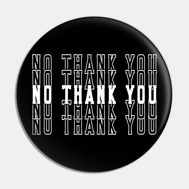 No Thank You Tshirt Pin by CreatingChaos