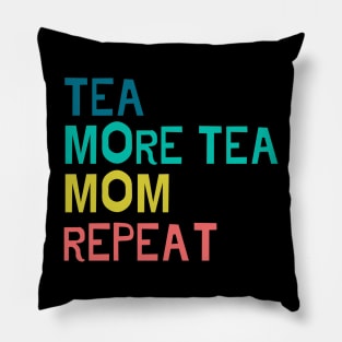 Tea, more tea, mom, repeat Pillow