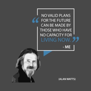 Words of Wisdom: Living Now - Allan Watts T-Shirt