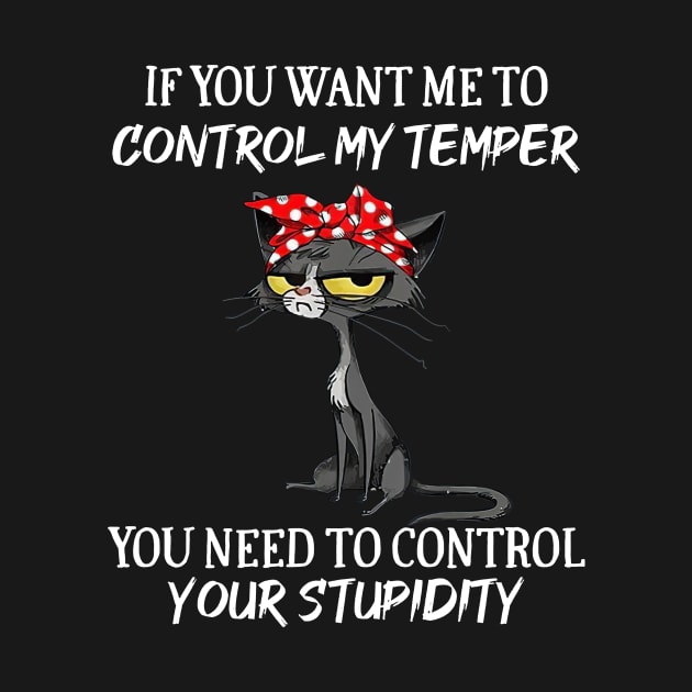 Black Cat Funny If You Want Me To Control My Temper by Benko Clarence