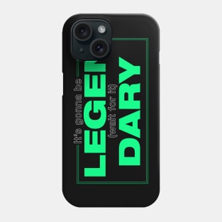 its gonna be legendary Phone Case