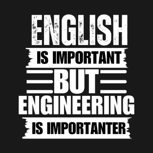 English Is Important But Engineering Is Importanter T-Shirt