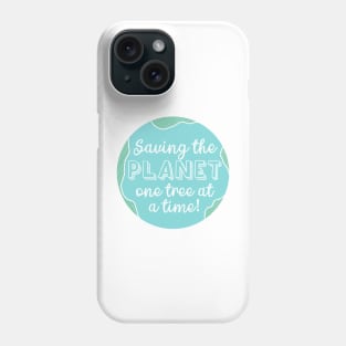 Saving the Planet One Tree At a Time Fight Climate Change Now! Phone Case