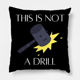 This Is Not A Drill Pillow
