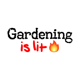 Gardening is Lit! T-Shirt